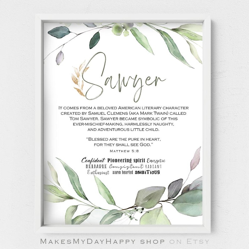 May include: A printable art print with a watercolor background of green leaves and a gold design. The print features the name "Sawyer" in a handwritten font and a description of the name's origin and meaning. The text includes the quote "Blessed are the pure in heart, for they shall see God." from Matthew 5:8. The print also lists positive character traits associated with the name, including "confident, pioneering spirit, energetic, reliable, consistent, radiant, enthusiast, warm-hearted, and ambitious."