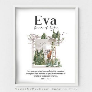 May include: A printable art print with a watercolor illustration of a forest scene in the shape of the letter E. The print features a deer, birds, and trees. The text "Eva Giver of Life" is at the top of the print. The quote "Every generous act and every perfect gift is from above. coming down from the Father of lights; with Him there is no variation or shadow cast by turning. James 1:17" is at the bottom of the print.