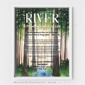 May include: A watercolor painting of a forest with a river flowing through it. The text "RIVER a Flowing Source of Life" is at the top of the image. The text "He who believes in me, out of his heart will flow rivers of living water." John 7:38 is below the title. The text continues with a quote about the importance of following God's lead and a quote from Proverbs 3:5-6. The text "Compassionate CONSIDERATE Courageous Nurturing Intelligent LOVING Kind" is at the bottom of the image.