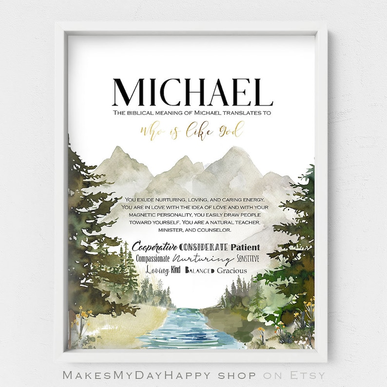 May include: A printable art print with a watercolor background of mountains, trees, and a river. The text reads "MICHAEL" and "The biblical meaning of Michael translates to "who is like god"."  The print also includes a list of personality traits associated with the name Michael, such as "Cooperative, Considerate, Patient, Compassionate, Nurturing, Sensitive, Loving, Kind, Balanced, Gracious".