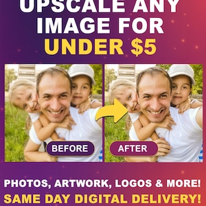 May include: A promotional graphic with the text "UPSCALE ANY IMAGE FOR UNDER $5". It shows a before-and-after comparison of a photo of a man and two children. The bottom text reads "PHOTOS, ARTWORK, LOGOS & MORE! SAME DAY DIGITAL DELIVERY!"