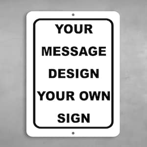 May include: White metal sign with black text that reads "YOUR MESSAGE DESIGN YOUR OWN SIGN".