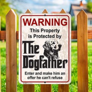 May include: A white and red warning sign with a distressed background. The sign reads "WARNING This Property is Protected by The Dogfather Enter and make him an offer he can't refuse". A black and white illustration of a golden retriever dog is featured on the sign.