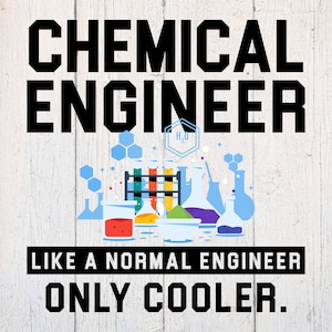 Puede incluir: Un diseño gráfico en blanco y negro con el texto "CHEMICAL ENGINEER LIKE A NORMAL ENGINEER ONLY COOLER." El gráfico presenta una variedad de vasos de precipitados, matraces y tubos de ensayo llenos de líquidos coloridos.