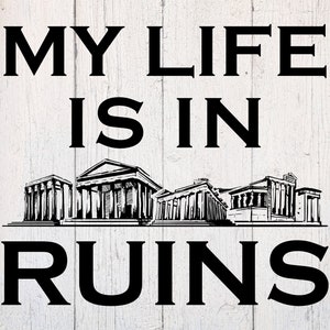 May include: Black and white graphic design with the text "My life is in ruins" and a drawing of a building in ruins.