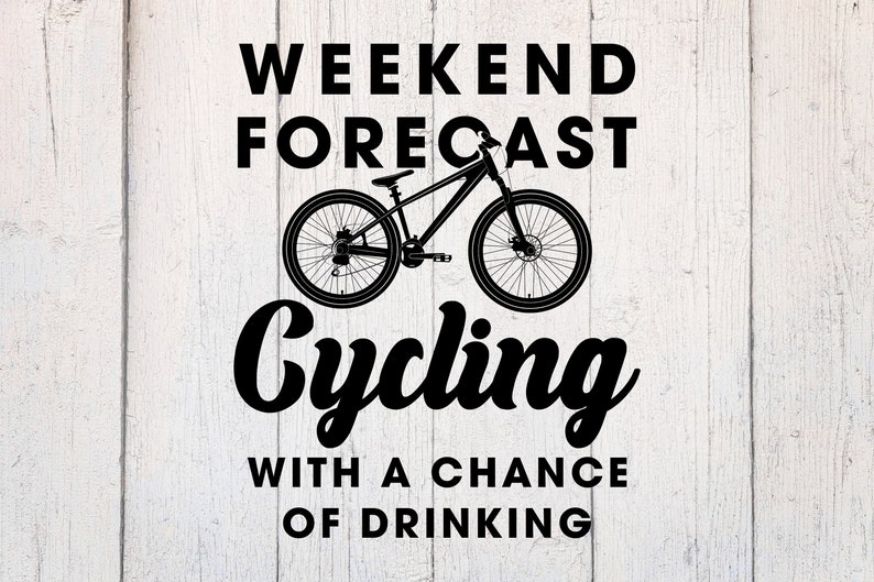 May include: Black and white graphic design with a mountain bike and the text "Weekend Forecast: Cycling with a chance of drinking."