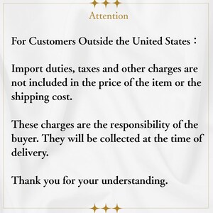 May include: A white informational sign with gold star icons at the top and bottom. The text reads: Attention. For Customers Outside the United States: Import duties, taxes and other charges are not included in the price of the item or the shipping cost. These charges are the responsibility of the buyer. They will be collected at the time of delivery. Thank you for your understanding.