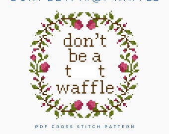 Don’t Be a T#@t Waffle Snarky Quote Cross Stitch Pattern PDF NSFW