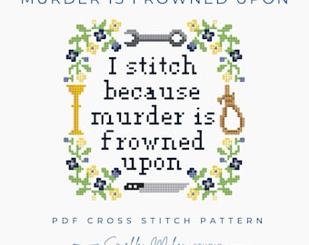 I Stitch Because Murder is Frowned Upon Cross Stitch Pattern PDF