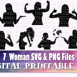 May include: Seven black and white silhouette images of women in various poses. The women are shown with their arms raised, holding a globe, and making the OK sign. The text "7 Woman SVG & PNG Files" and "DIGITAL PRINTABLE ME" are at the bottom of the image.