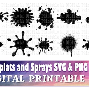 May include: Ten black ink splatters and spray paint designs in various shapes and sizes. The designs are isolated on a white background. The text "10 Splats and Sprays SVG & PNG Files" and "DIGITAL PRINTABLE ME" are at the bottom of the image.