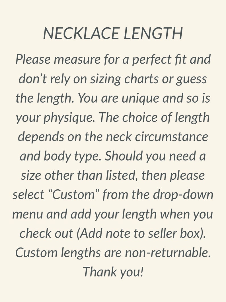 May include: Text on a cream-colored background reads "NECKLACE LENGTH." The text advises measuring for a perfect fit, not relying on charts, and considering body type. It suggests selecting "Custom" for specific lengths and notes custom lengths are non-returnable.