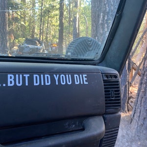 But Did You Die Off-Road Funny Vinyl Decal – Sarcastic Vehicle Sticker for off-road vehicles, Trucks, and 4x4s