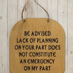 Funny Cubicle Wood Sign: Lack of Planning Quote