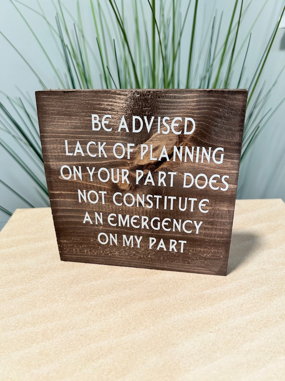 Be Advised Lack of Planning on Your Part Does Not Constitute Etsy