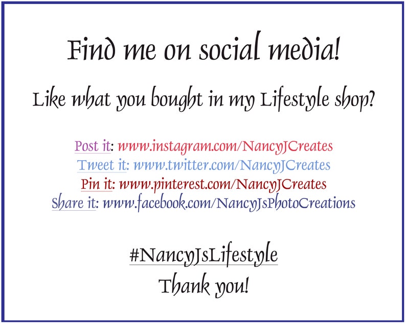 May include: Text graphic with the words "Find me on social media!" and "Like what you bought in my Lifestyle shop?" followed by links to the creator's social media accounts on Instagram, Twitter, Pinterest, and Facebook. The text "#NancyJsLifestyle" and "Thank you!" are also included.