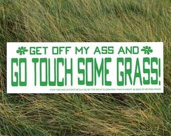 Get Off My A**, Go Touch Some Grass • Bumper Sticker