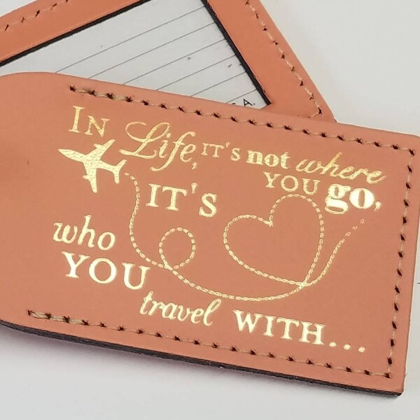 In Life, It's not where you go, it's who you travel with Luggage Tag Gifts - Shower - Traveler - Wedding - Birthday & More!