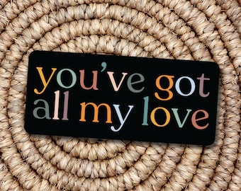 You've Got All My Love Waterproof sticker / Magnet / Folk lyrics / Indie music / Hannah Clare Creative