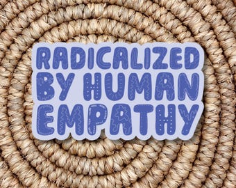 Radicalized by Human Empathy sticker / waterproof sticker / Radical empathy / Love and acceptance / Laptop sticker / Human rights