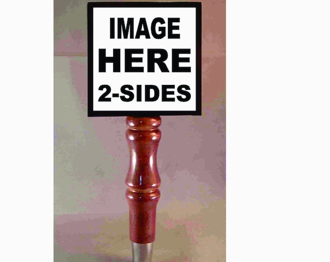 Custom Personalized Beer Tap Handle Add your Image Photo Great Gift 2-SIDED