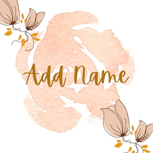 May include: A watercolor background with a peachy-pink color and a gold inscription that says "Add Name". The background is surrounded by brown and orange floral illustrations.