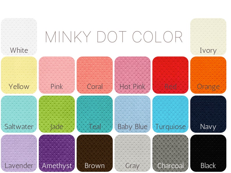 May include: A color chart displaying various shades of minky dot fabric. Colors include white, ivory, yellow, pink, coral, hot pink, red, orange, saltwater, jade, teal, baby blue, turquoise, navy, lavender, amethyst, brown, gray, charcoal, and black.