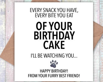 Every snack you have, every bite you eat of your birthday cake I’ll be watching you card, cheeky card