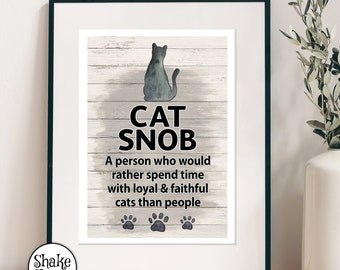 Cat Snob: A person who would rather spend time with loyal & faithful cats than people, art print