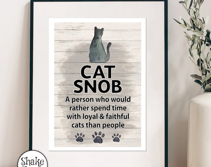 Cat Snob: A person who would rather spend time with loyal & faithful cats than people, art print