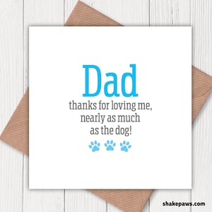 Dad Thanks for Loving Me Nearly as Much as the Dog! birthday, Father’s Day card