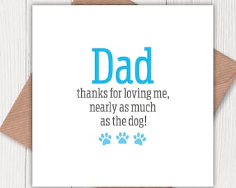 Dad Thanks for Loving Me Nearly as Much as the Dog! birthday, Father’s Day card
