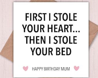 Happy Birthday Mum! First I Stole your Heart then I Stole your Bed! card