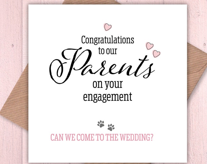 Congratulations to our Parents on your engagement – can we come to the wedding? from the dogs, from the cats