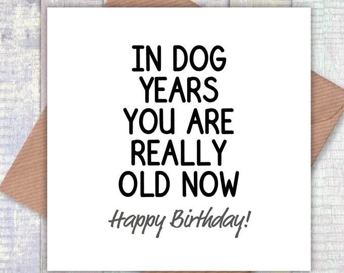 In dog years you are really old now! card, card from dog