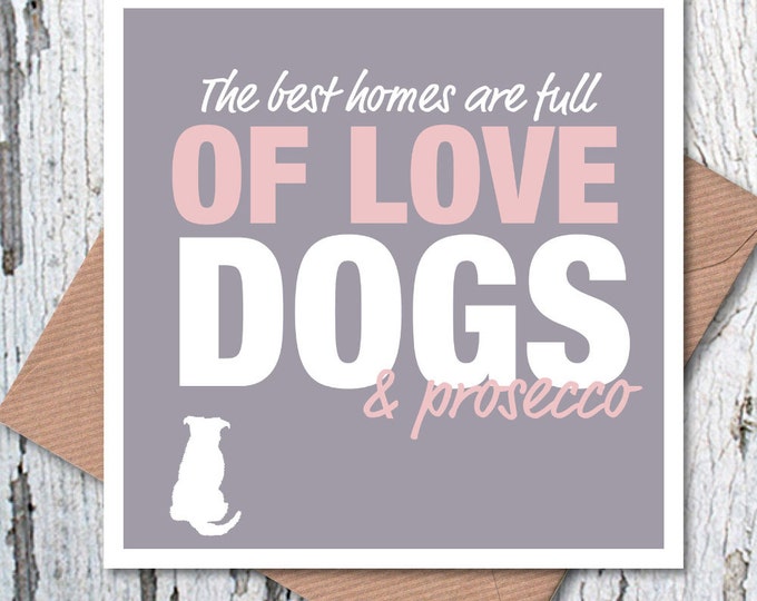 The best homes are full of love, dogs and prosecco Mother’s Day cards, greetings card