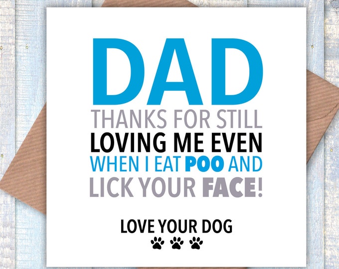 Dad, thanks for still loving me, even when I eat poo and lick you face, Valentine’s card, Valentines card, birthday card