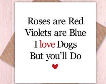 Roses are Red, Violets are Blue, I love Dogs, but You’ll do card, Valentine’s card, birthday card