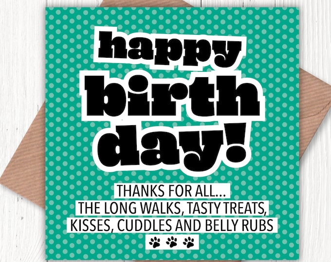 Thanks for all the long walks, tasty treats, kisses, cuddles and belly rubs card, birthday card