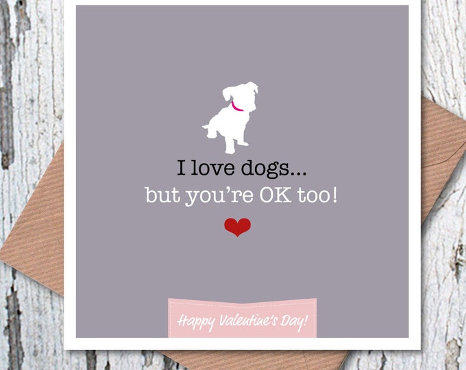 I love dogs… but you’re OK too Valentine’s card