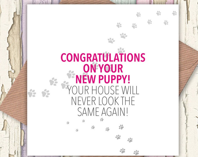 Congratulations on Your New Puppy – Your House will Never be the Same Again card, dog lovers, greetings cards, puppy card, new puppy card