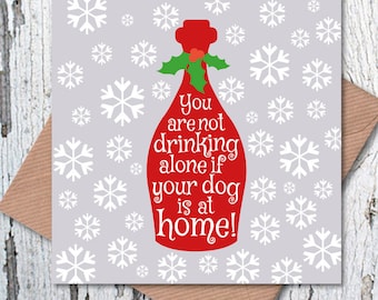 You are Not Drinking Alone if your Dog is at Home Christmas Greetings Card