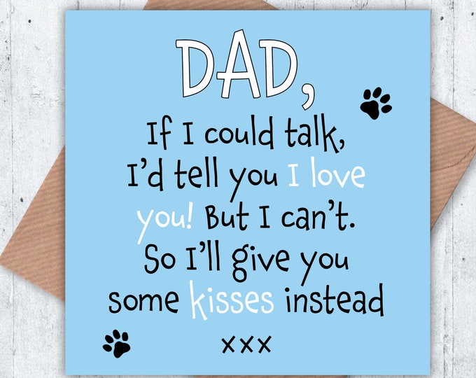 Dad, if I could talk I’d tell you I love you! But I can’t so I’ll give you some kisses instead, birthday card from the dog, Father’s Day