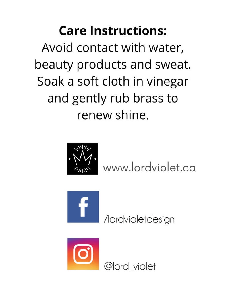 May include: Care instructions for brass items: Avoid contact with water, beauty products, and sweat. Soak a soft cloth in vinegar and gently rub brass to renew shine.  www.lordviolet.ca /lordvioletdesign @lord_violet