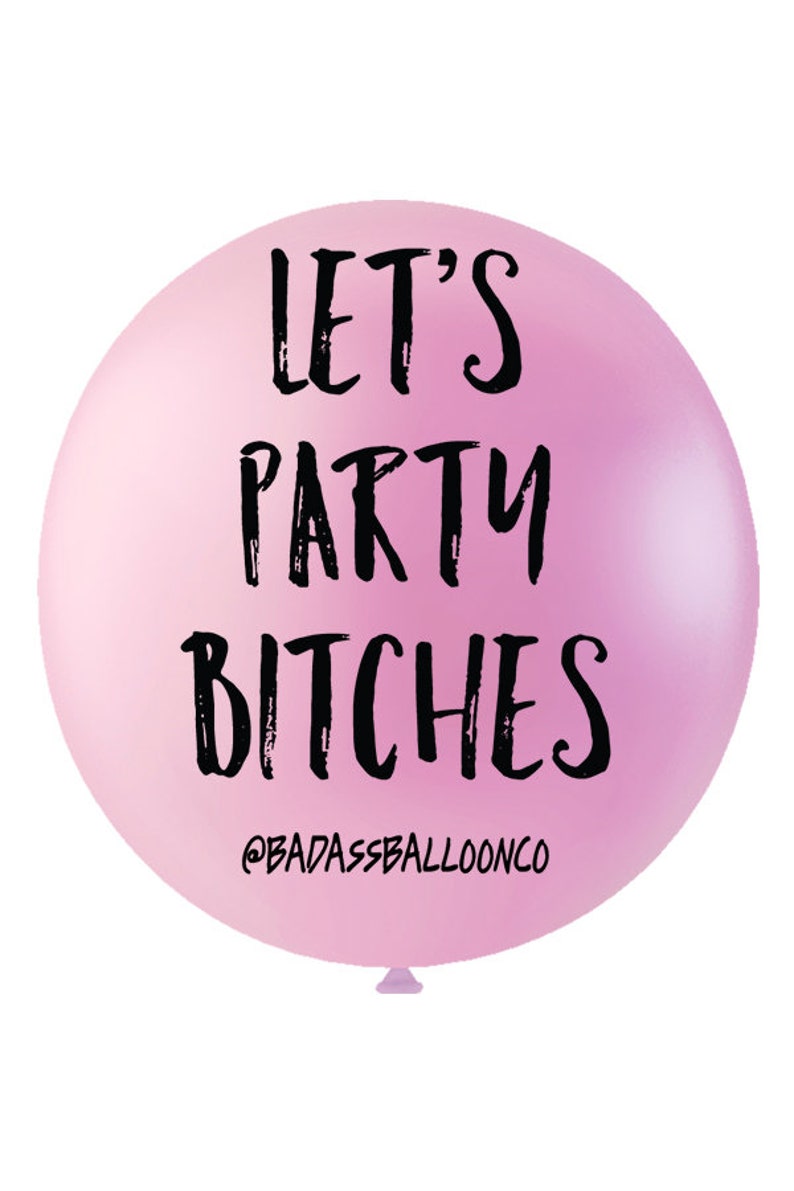 Let's Party B*tches  36 inch Jumbo Badass Balloon Birthday & Party Balloons. Party Supplies for Adults. Offensive Balloons. 
