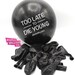 Too Late to Die Young Offensive Birthday Balloons. 100% Biodegradable. Offensive Balloons. Badass Balloons. Party Supplies.