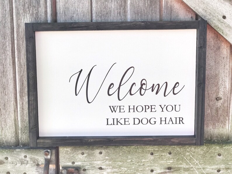 Download Welcome Dog Sign Welcome We Hope You Like Dog Hair We Hope ...