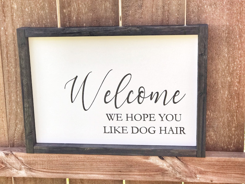 Download Welcome Dog Sign Welcome We Hope You Like Dog Hair We Hope ...