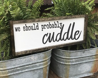 We Should Probably Cuddle, Bedroom Wall Decor, Framed Sign Wood, Wall Decor, Couple Sign, Over The Bed Sign, Wood Sign