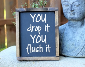 Funny Bathroom Sign, Funny Bathroom, Flush Sign, Funny Flush Sign, You Drop it You Flush it Sign, Bathroom Wall Sign, Bathroom Decor, Funny